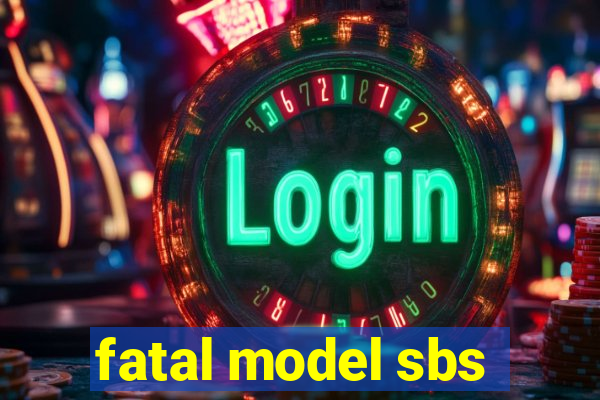 fatal model sbs